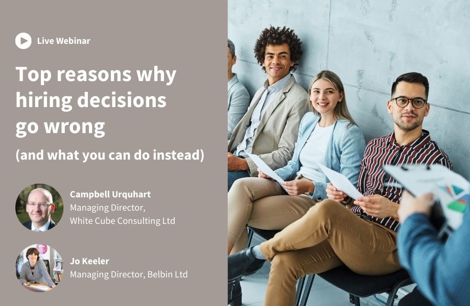 Free webinar: Why hiring decisions go wrong and what you can do instead with Jo Keeler of Belbin Ltd and Campbell Urquhart of White Cube Consulting