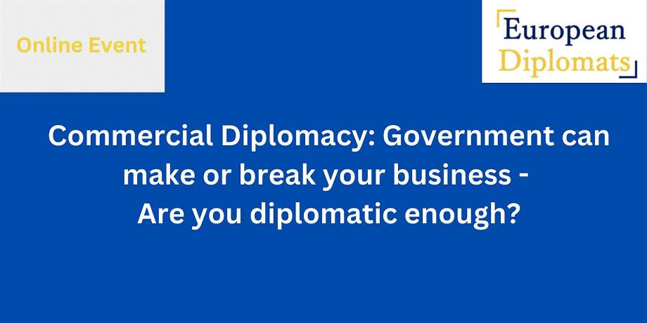 Commercial Diplomacy: Government can make or break your business