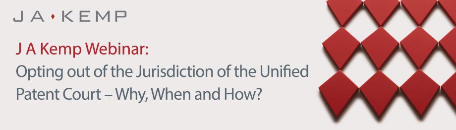 J A Kemp Webinar: Opting out of the Jurisdiction of the Unified Patent Court – Why, When and How?