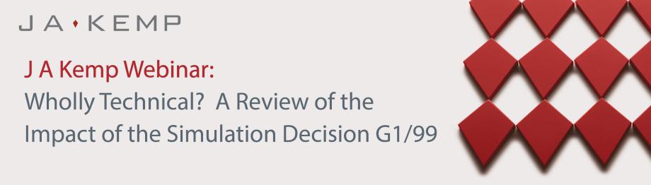 J A Kemp Webinar: Wholly technical? A review of the impact of the simulation decision G1/99