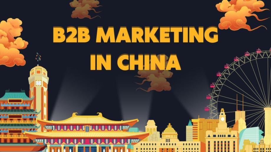 Digital Marketing for B2B in China: What You Need to Know and How to Do It